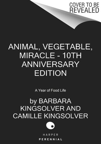 Animal Vegetable Miracle Tenth Anniversary Edition a Year of Food Life Barbara K