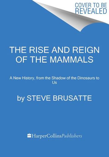 Rise & Reign of the Mammals
