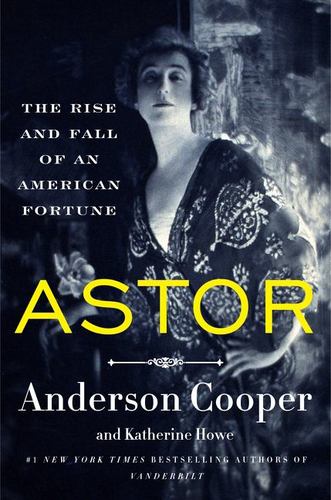 Astor the Rise & Fall of an Amer Fortune