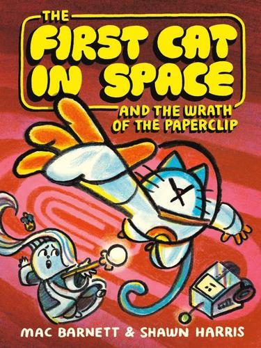 The First Cat in Space and the Wrath of the Paperclip a Graphic Novel a Hilariou