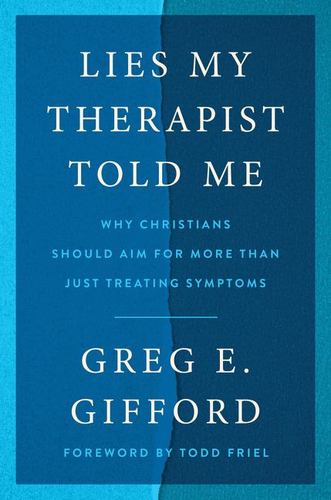 Lies My Therapist Told Me Why Christians Should Aim for More Than Just Treating