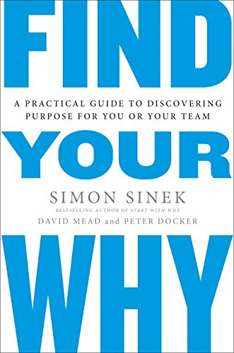Find Your Why a Practical Guide for Discovering Purpose for You and Your Team Si
