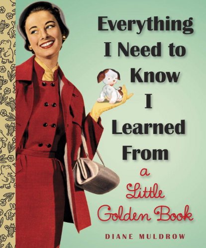 Everything I Need to Know I Learned from a Little Golden Book an Inspirational G