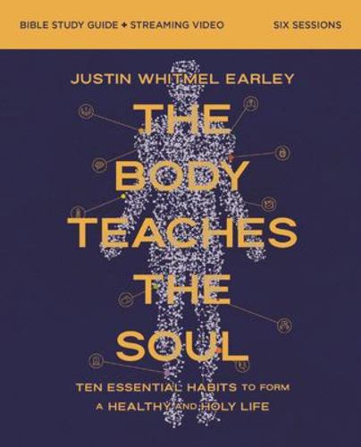 The Body Teaches the Soul Bible Study Guide Plus Streaming Video How to Build Ha