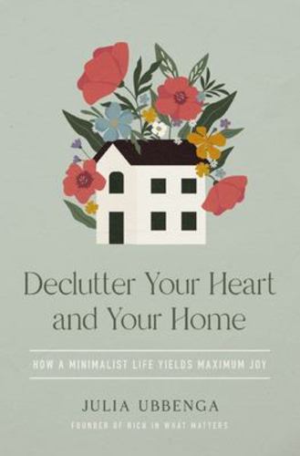 Declutter Your Heart & Your Home