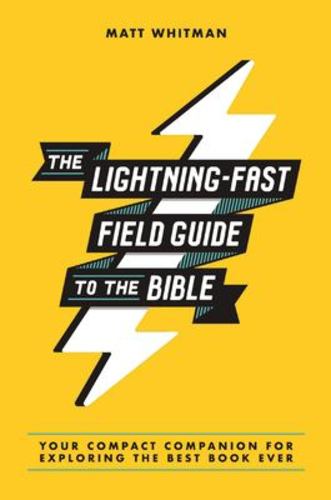 The Lightning Fast Field Guide to the Bible Your Compact Companion for Exploring