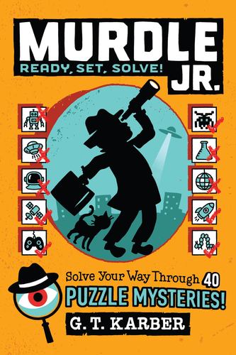 Murdle Jr Ready Set Solve Solve Your Way Through 40 Puzzle Mysteries