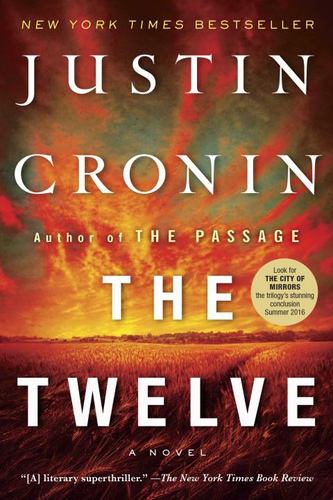 The Twelve a Novel New York Times Best Seller Justin Cronin Author of the Passag