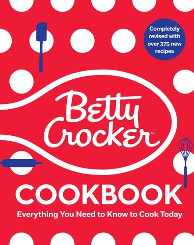 The Betty Crocker Cookbook 13th Edition Everything You Need to Know to Cook Toda