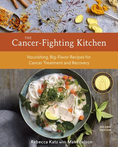 The Cancer Fighting Kitchen Second Edition Nourishing Big Flavor Recipes for Can