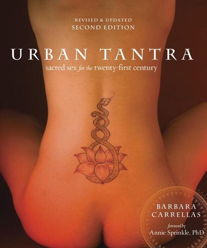 Urban Tantra Second Edition Sacred Sex for the Twenty First Century Barbara Carr