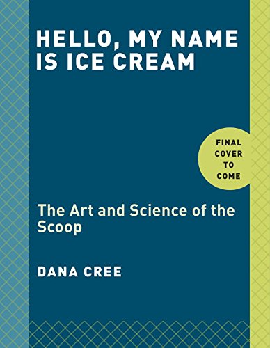 Hello My Name Is Ice Cream the Art and Science of the Scoop a Cookbook