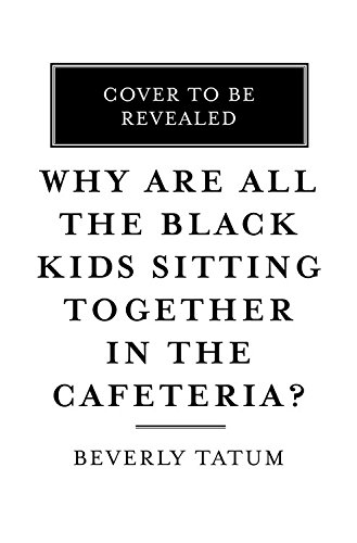 Why Are All the Black Kids Sitting Together in the Cafeteria and Other Conversat