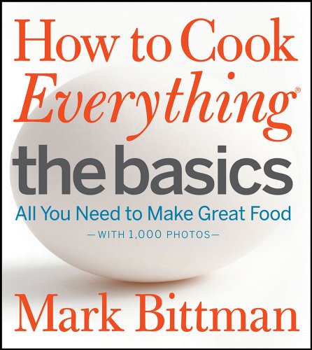 How to Cook Everything the Basics All You Need to Make Great Food with 1 000 Pho