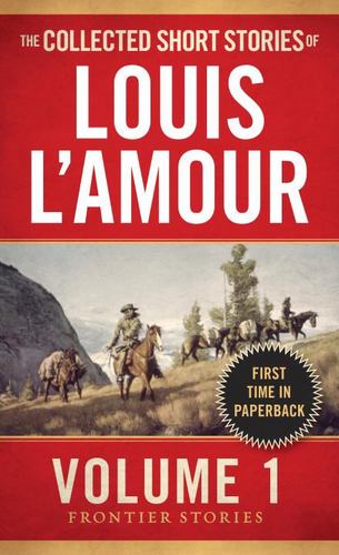 The Collected Short Stories of Louis Lamour Volume 1 Frontier Stories Louis Lamo