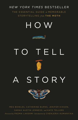 How to Tell a Story the Essential Guide to Memorable Storytelling From