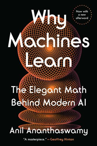 Why Machines Learn the Elegant Math Behind Modern Ai Anil Ananthaswamy 2