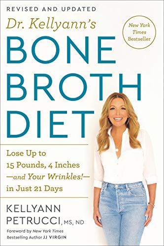 Dr Kellyanns Bone Broth Diet Lose up to 15 Pounds 4 Inches and Your Wrinkles In