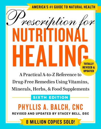 Prescription for Nutritional Healing Sixth Edition a Practical a to Z Reference