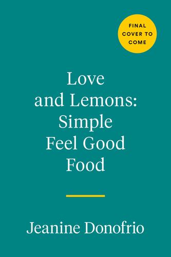 Love & Lemons Simple Feel Good Food