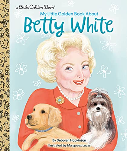 My Little Golden Book About Betty White Little Golden Book Biographies Deborah H