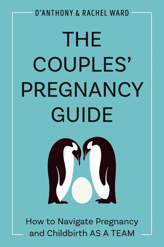 The Couples Pregnancy Guide How to Navigate Pregnancy and Childbirth as a Team D