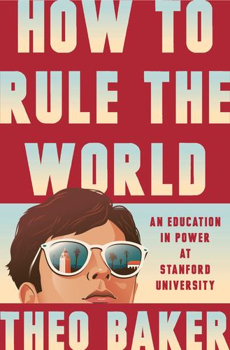 How to Rule the World an Education in Power at Stanford University