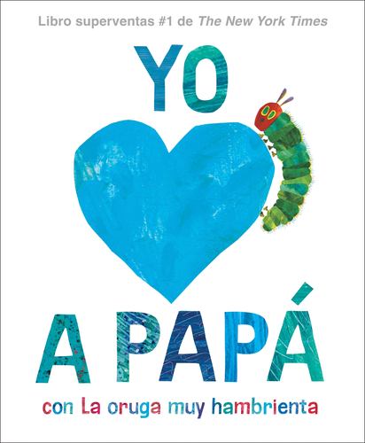 Yo Amo a Papa Con La Oruga Muy Hambrient