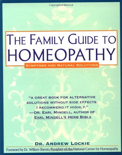 The Family Guide to Homeopathy Symptoms and Natural Solutions