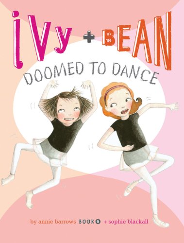 Ivy and Bean Doomed to Dance Book 6 Best Friends Books for Kids Elementary Schoo