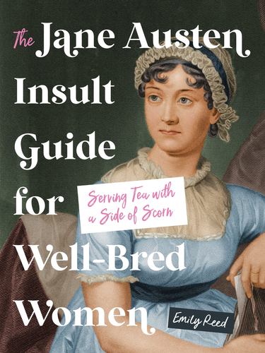 The Jane Austen Insult Guide for Well Bred Women Serving Tea with a Side of Scor
