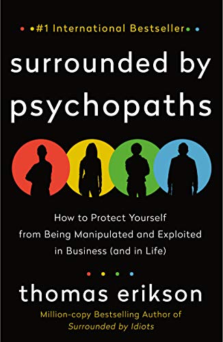 Surrounded by Psychopaths How to Protect Yourself from Being Manipulated and Exp