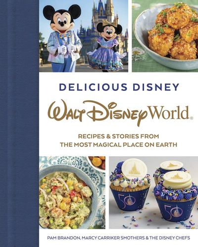 Delicious Disney Walt Disney World Recipes Stories from the Most Magical Place O