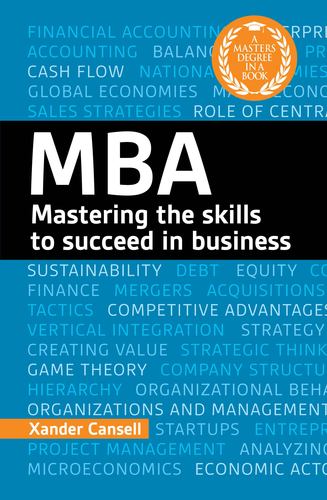 A Degree in a Book Mba Mastering the Skills to Succeed in Business Xander Cansel