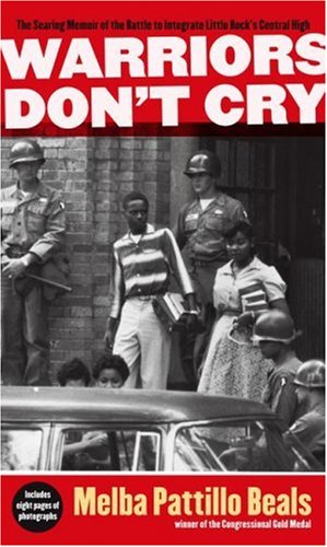 Warriors Dont Cry a Searing Memoir of the Battle to Integrate Little Rocks Centr