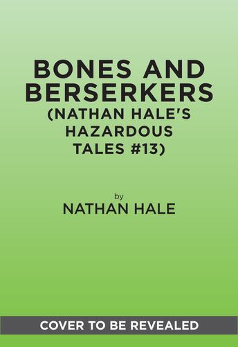 Bones and Berserkers Nathan Hales Hazardous Tales 13 13 True Tales of Terror Fro