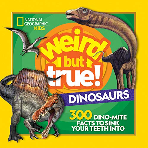 Weird but True Dinosaurs 300 Dino Mite Facts to Sink Your Teeth into National Ge