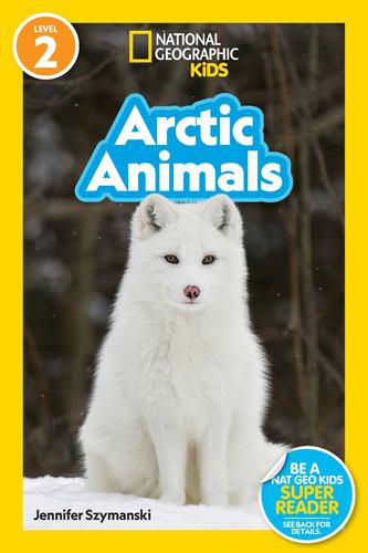 Arctic Animals National Geographic Kids Readers Level 2
