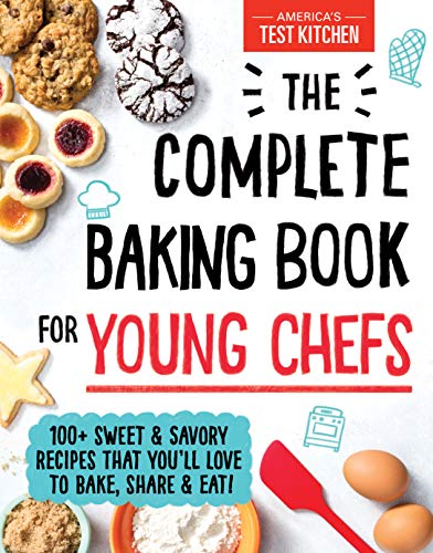 The Complete Baking Book for Young Chefs 100 Sweet and Savory Recipes That Youll