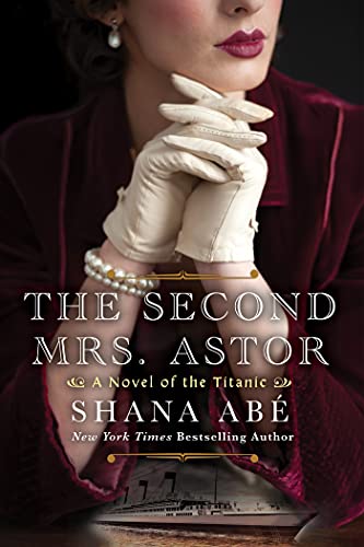 The Second Mrs Astor a Heartbreaking Historical Novel of the Titanic
