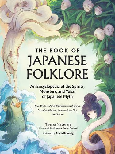The Book of Japanese Folklore an Encyclopedia of the Spirits Monsters and Yokai