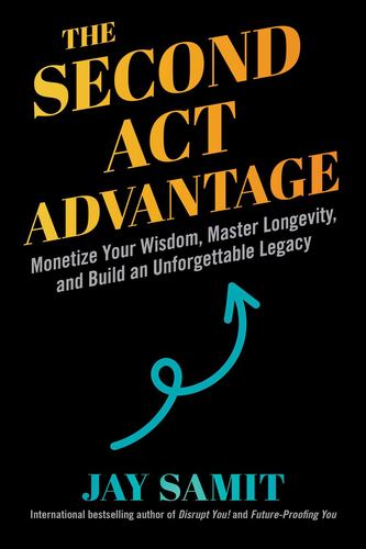 Second Act Advantage Monetize Your Wis