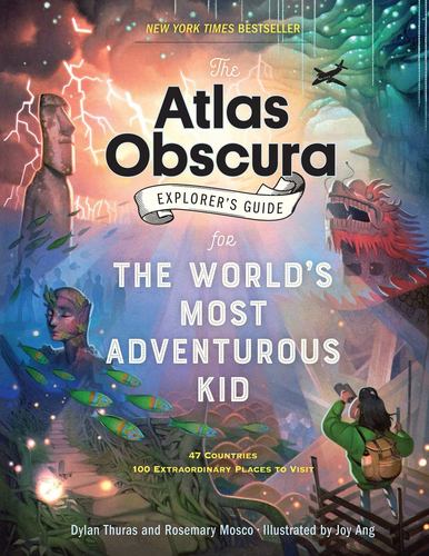 The Atlas Obscura Explorers Guide for the Worlds Most Adventurous Kid Rosemary M