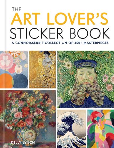 The Art Lovers Sticker Book 350 Stickers from Artists Throughout History Kelly L