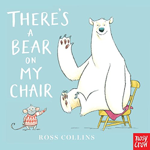 Theres a Bear on My Chair Ross Collins Mouse and Bear Stories