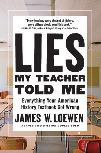 Lies My Teacher Told Me Everything Your American History Textbook Got Wrong Jame