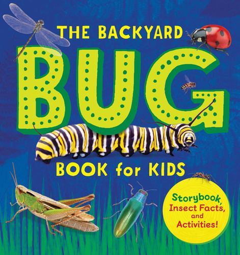 The Backyard Bug Book for Kids Storybook Insect Facts and Activities Little Scie