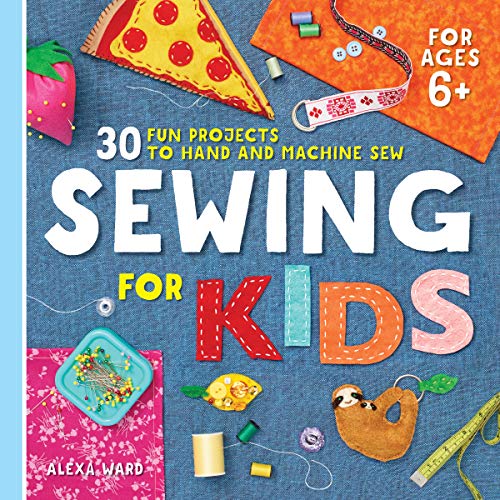 Sewing for Kids 30 Fun Projects to Han