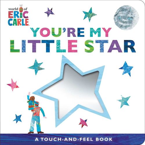 Youre My Little Star a Touch and Feel Book the World of Eric Carle
