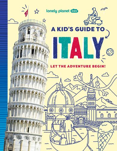 Lonely Planet Kids a Kids Guide to Italy Unlock the Magic of Travel Discover Sec